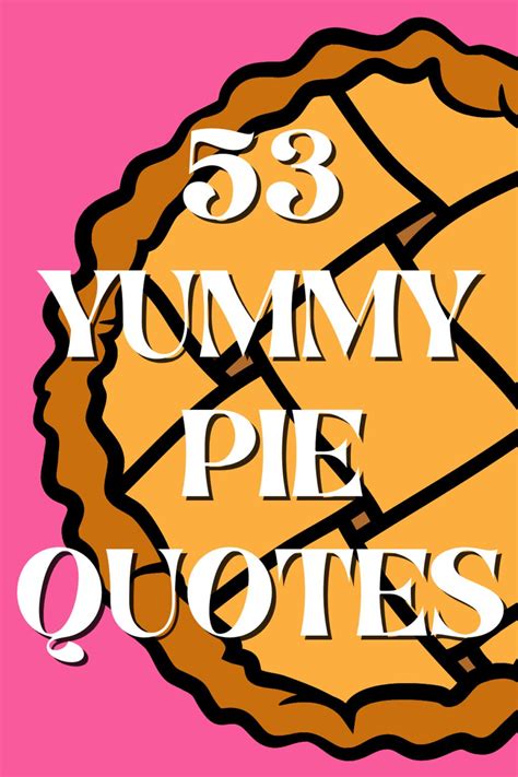 53 Delicious Pie Quotes + Captions - Darling Quote