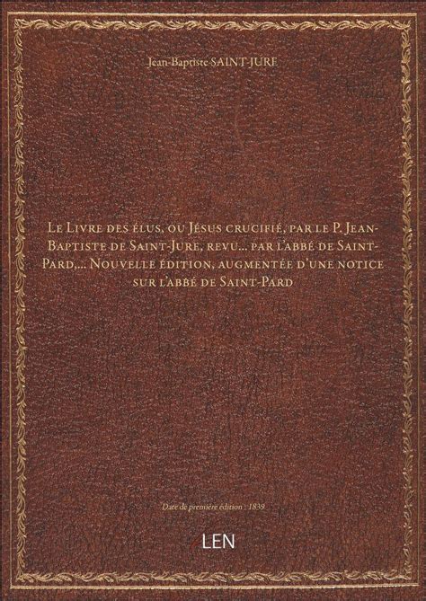 Le Livre Des Lus Ou J Sus Crucifi Par Le P Jean Baptiste De Saint