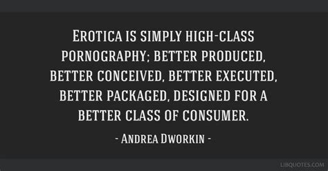 Erotica Is Simply High Class Pornography Better Produced