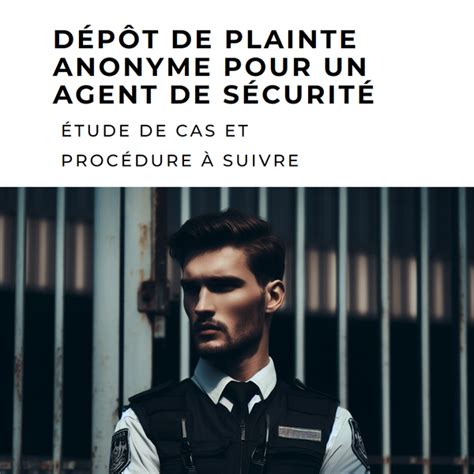 Le D P T De Plainte Anonyme Pour Un Agent De S Curit Tude De Cas Et