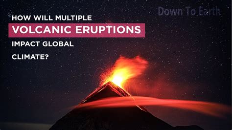 How Will Multiple Volcanic Eruptions Impact Global Climate Youtube