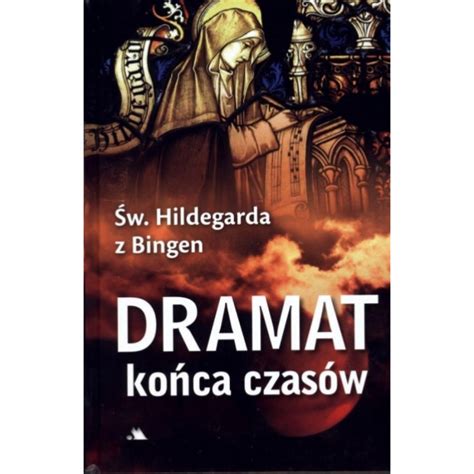 Dramat Ko Ca Czas W W Hildegarda Z Bingen Ogrody