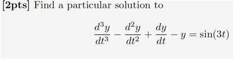 Solved Pts Find A Particular Solution To Chegg