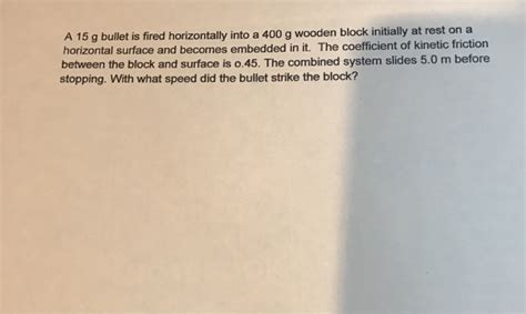 Solved A 15 G Bullet Is Fired Horizontally Into A 400 G