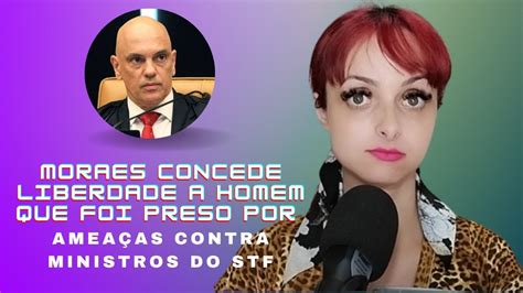 Moraes concede liberdade a homem que foi preso por ameaças contra