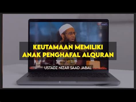 Keutamaan Memiliki Anak Penghafal Al Quran Ustadz Nizar Saad Jabal