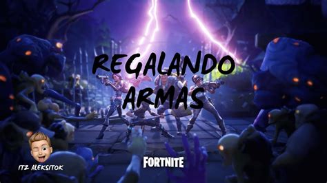 Regalando 3 Armas X Persona Fortnite Salvar El Mundo YouTube