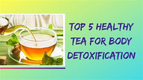 Top 5 Tea For Body Detoxification Health Benefits Of Herbal Tea For Body Detoxification Youtube