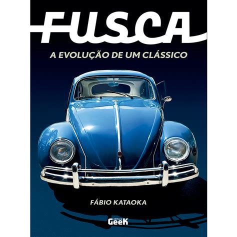 Fusca A Evolução de um Clássico Fusca A Evolução de um Clássico