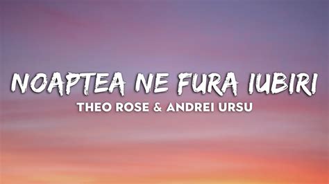 Theo Rose Andrei Ursu Noaptea Ne Fura Iubiri VERSURI YouTube