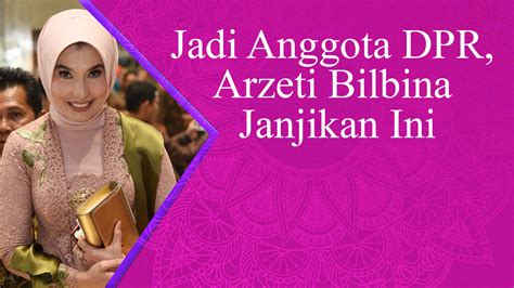 Jadi Anggota DPR Arzeti Bilbina Janjikan Ini Tabloidbintang