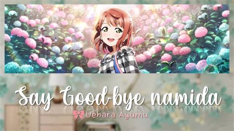 Uehara Ayumu Say Good Bye Namida Say Good Bye 涙 lit Say Good Bye