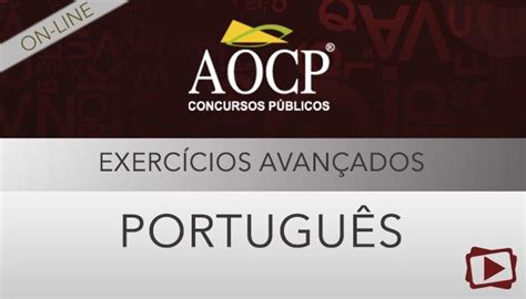 Curso On Line Exercícios Avançados De Português Para Concursos Aocp