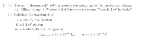 Solved 1. (a) The unit "electron-volt" (eV) represents the | Chegg.com