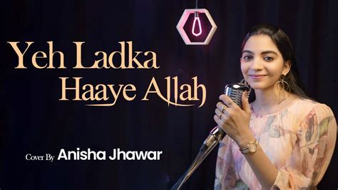 Ye Ladka Hay Allah Cover By Anisha Jhawar Asha Bhosle Mohammed