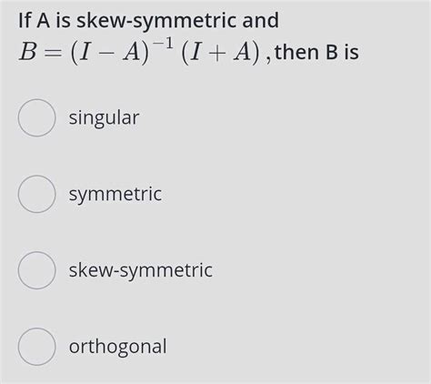 If A And B Are Skew Symmetric Matrices Of Same Order Then