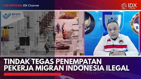 Tindak Tegas Penempatan Pekerja Migran Indonesia Ilegal IDX CHANNEL