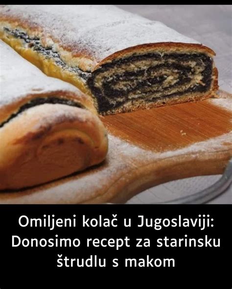 Omiljeni kolač u Jugoslaviji Donosimo recept za starinsku štrudlu s