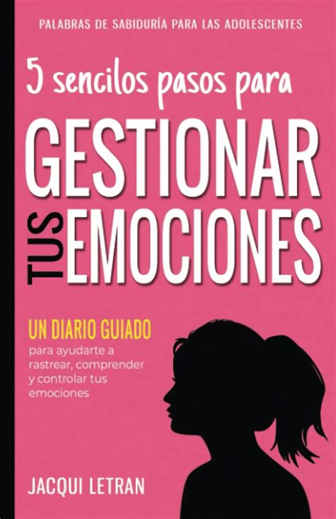 5 Sencillos Pasos Para Gestionar Tus Emociones Un Diario Guiado Para Ayudarle A Rastrear