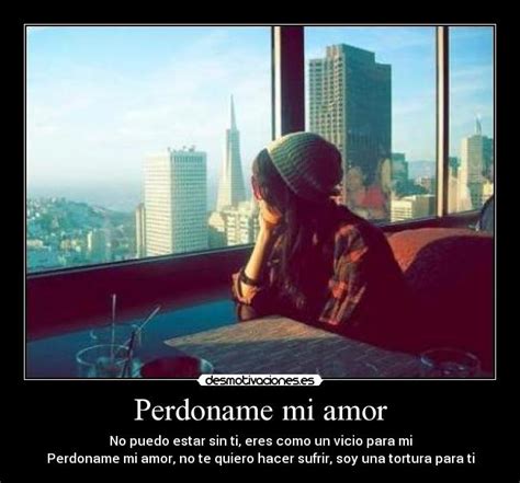 Perdoname mi amor | Desmotivaciones