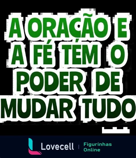 Figurinha A Oração E A Fé Têm O Poder De Mudar Tudo Amém Para