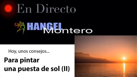 Hoy Unos Consejos Para Pintar UNA PUESTA DE SOL II Hangel Montero