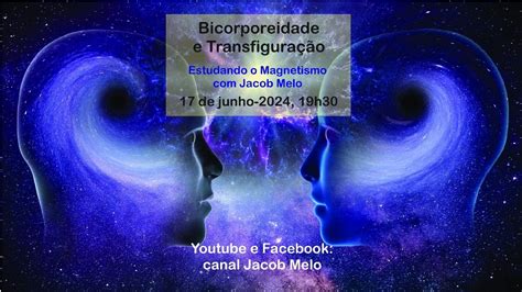 Bicorporeidade e transfiguração Estudando o Magnetismo Jacob Melo