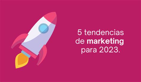 5 Tendencias De Marketing Digital Que Marcarán 2023 Analize