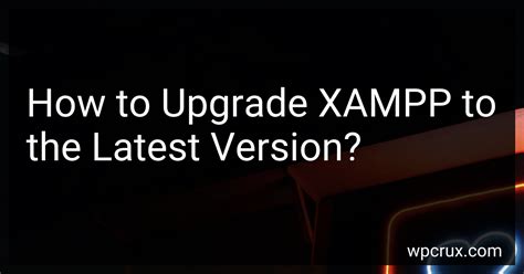 How To Upgrade Xampp To The Latest Version In 2024