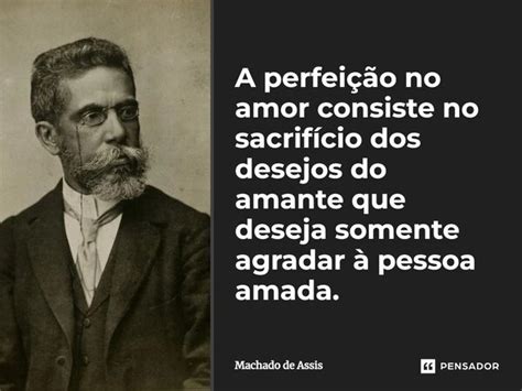 A perfeição no amor consiste no Machado de Assis Pensador