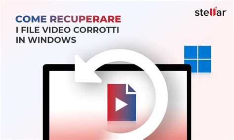 Come Recuperare I File Video Corrotti In Windows Stellar