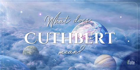 The Meaning Of The Name Cuthbert And Why Numerologists Like It