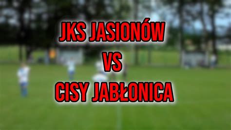 Jks Jasion W Vs Lks Cisy Jab Onica Polska K Youtube