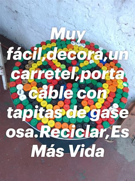 Muy F Cil Decora Un Carretel Porta Cable Con Tapitas De Gaseosa