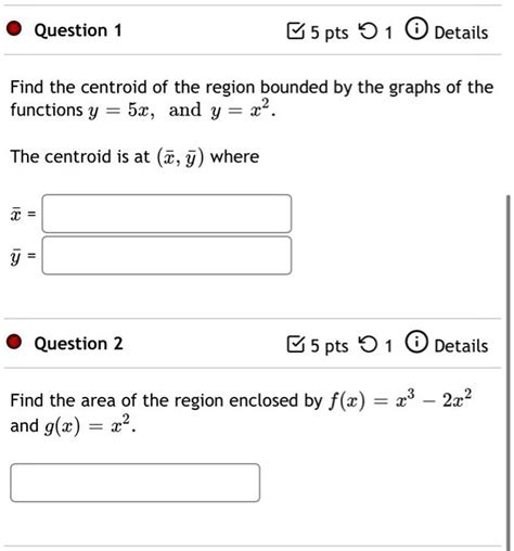 Solved Question 5 Pts 01 Details Find The Centroid Of The Region Bounded By The Graphs Of The