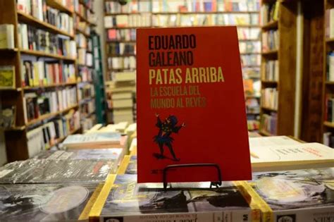 Patas Arriba La Escuela Del Mundo Al Revés Eduardo Galeano Cuotas