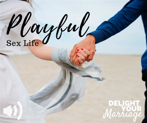 Playful Sex Life Delight Your Marriage Christian Marriage Transformation
