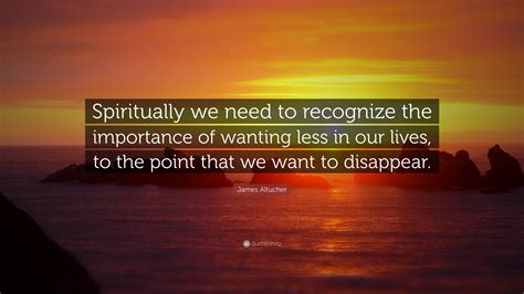 James Altucher Quote Spiritually We Need To Recognize The Importance