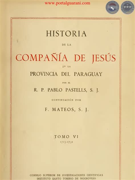 Historia De La CompaÑia De JesÚs En La Provincia Del Paraguay Por El Padre Pablo Pastells