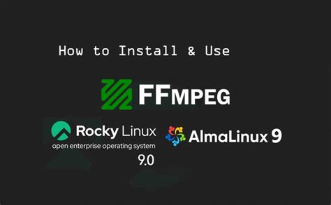 How To Install FFmpeg On Rocky Linux 9 AlmaLinux 9 Mark Ai Code