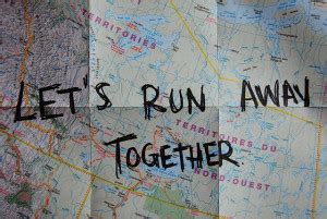 Lets Run Away Quotes Quotesgram