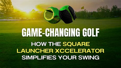 Game-Changing Golf: How the Square Launcher Xccelerator Simplifies Your ...