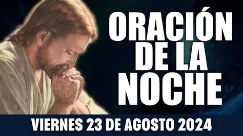 ORACIÓN DE LA NOCHE DE HOY VIERNES 23 DE AGOSTO DE 2024 Sendero