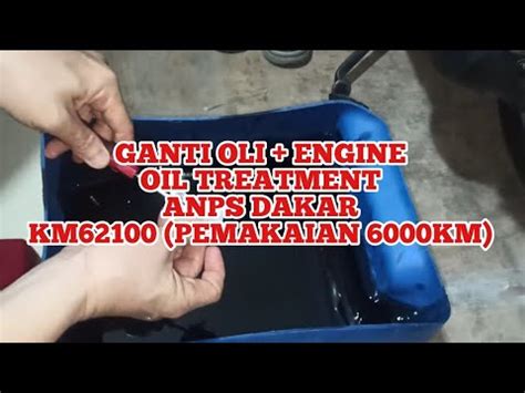 GANTI OLI ENGINE OIL TREATMENT ANPS DAKAR KM62100 PEMAKAIAN 6000KM