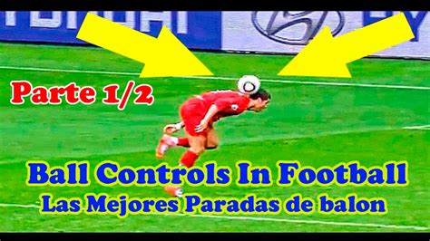 Most Epic Ball Controls In Football Las Mejores Paradas De Balon En