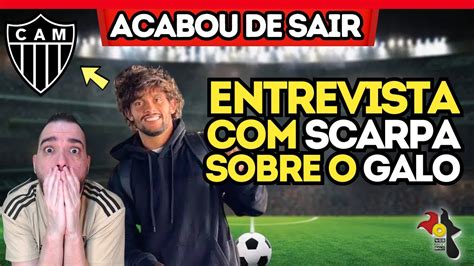 ENTREVISTA INCRÍVEL SCARPA FALANDO DO GALO SENSACIONAL YouTube