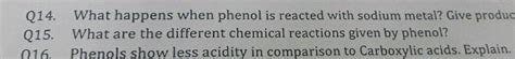 Q14 What Happens When Phenol Is Reacted With Sodium Metal Give Produc