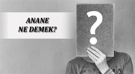 Anane Ne Demek? Anane TDK Sözlük Anlamı Nedir? - En Son Haberler - Milliyet