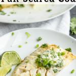 Pan Seared Cod With Cilantro Lime Butter Joy Filled Eats