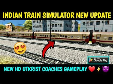 INDIAN TRAIN SIMULATOR NEW UPDATE NEW HD UTKRIST COACHES GAMEPLAY